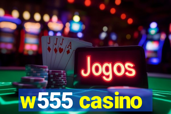 w555 casino